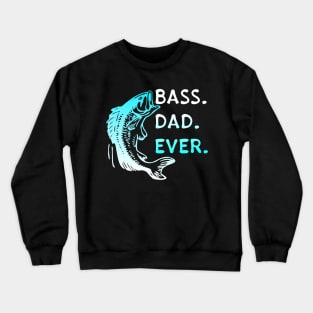 Bass Dad Ever Crewneck Sweatshirt